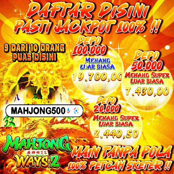 MAHJONG500 ❤️ SITUS SATU-SATUYA DENGAN MINIMAL BET 100 PERAK SAAT INI DENGAN PELUANG CUAN TERTINGGI